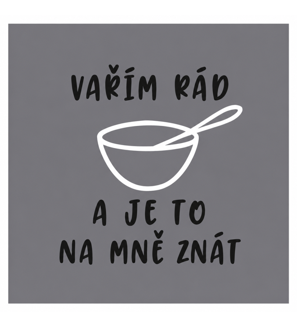 Šedá zástěra s nápisem - Vařím rád a je to na mě znát