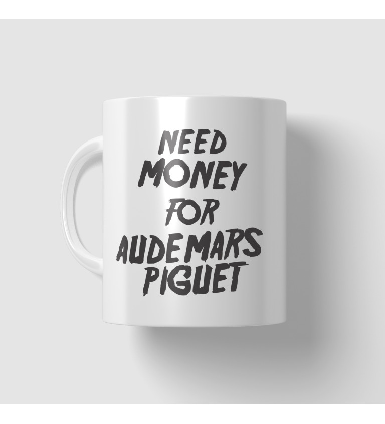 Hrnek s nápisem - Need money for Audemars