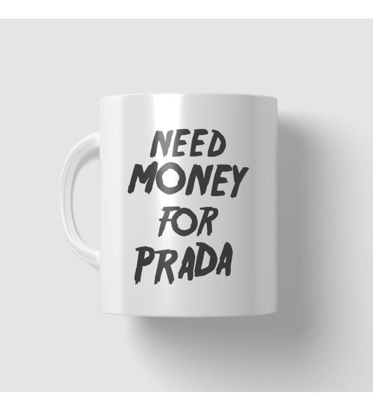 Hrnek s nápisem - Need money for Prada