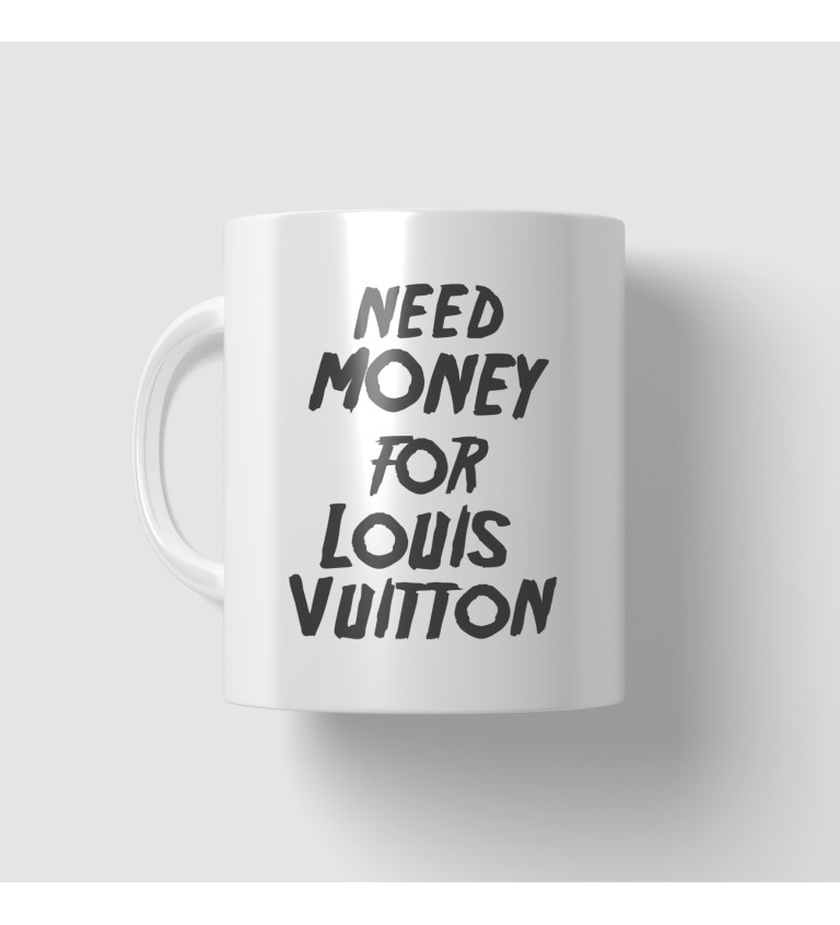 Hrnek s nápisem - Need money for Vuitton