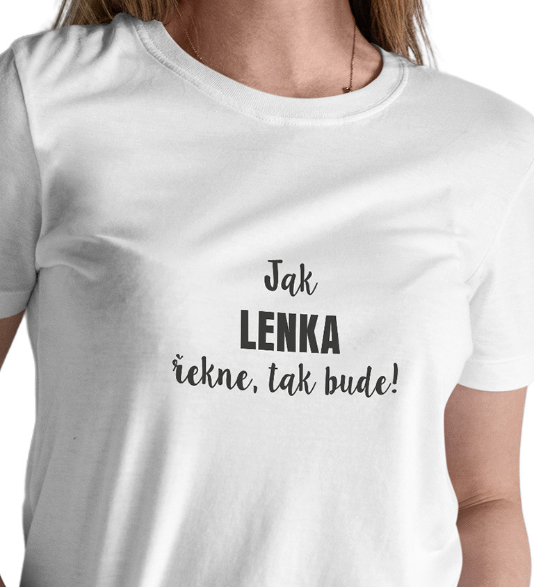 Dámské tričko bílé Jak Lenka řekne,tak bude! XS