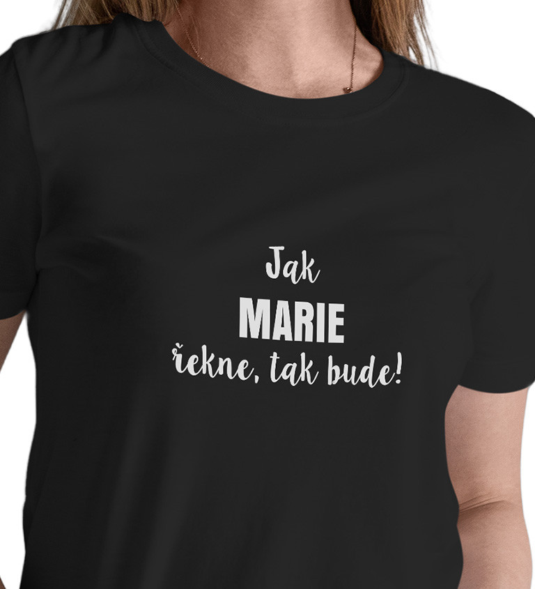 Dámské tričko černé Jak Marie řekne,tak bude! XS