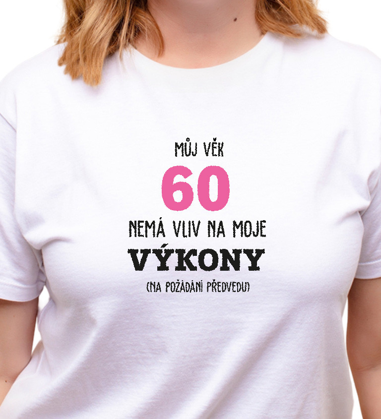 Dámské tričko bílé Můj věk 60 nemá vliv na moje výkony XS