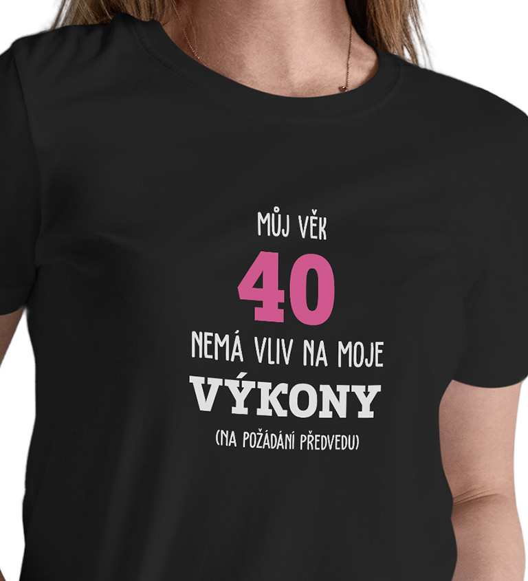 Dámské tričko černé Můj věk 40 nemá vliv na moje výkony XS