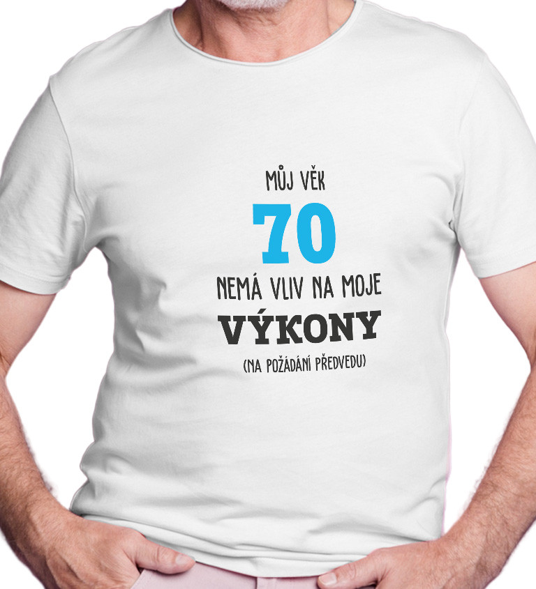 Pánské tričko bílé  Můj věk 70 nemá vliv na moje výkony S