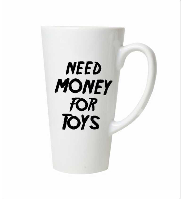 Latte hrnek Need money for toys