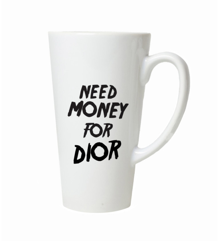 Latte hrnek Need money for Dior