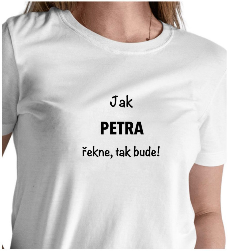 Dámské tričko bílé Jak Petra řekne,tak bude! XS